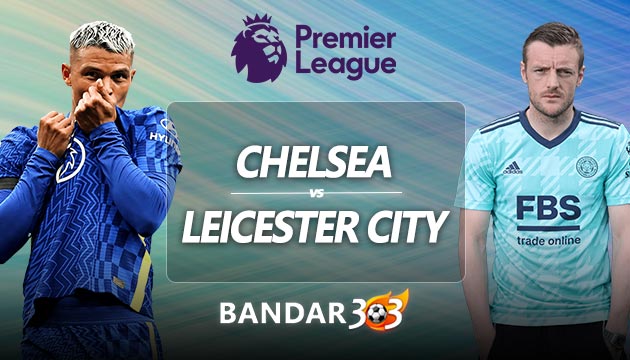 Prediksi Skor Chelsea vs Leicester City 20 Mei 2022